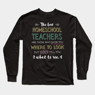 The best Homeschool Teachers Appreciation Gifts - Quote Show you where to look Long Sleeve T-Shirt